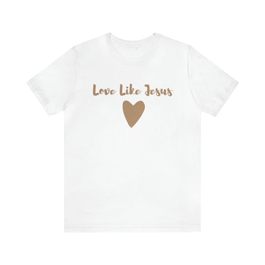 Love Like Jesus Tee Shirt - Friends of the Faith