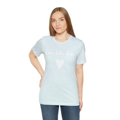 Love Like Jesus Tee Shirt - Friends of the Faith