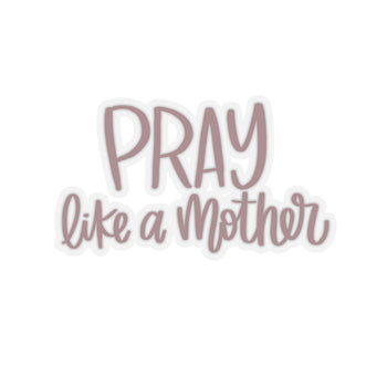 Pray Like a Mother Sticker
