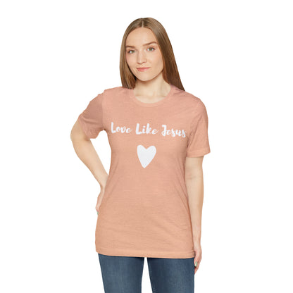 Love Like Jesus Tee Shirt - Friends of the Faith