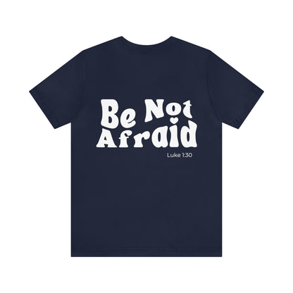 Be Not Afraid Tee