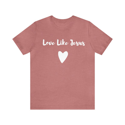 Love Like Jesus Tee Shirt - Friends of the Faith