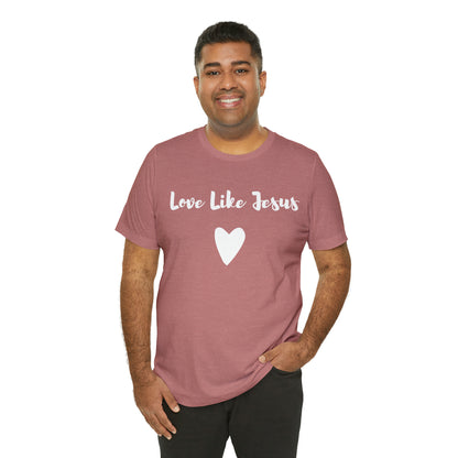 Love Like Jesus Tee Shirt - Friends of the Faith