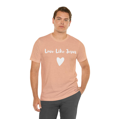 Love Like Jesus Tee Shirt