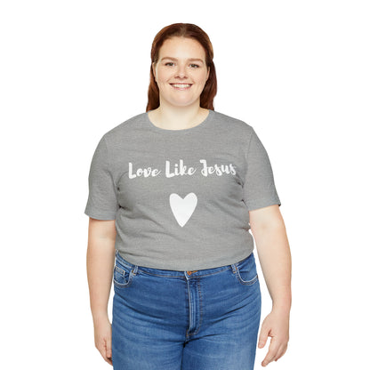 Love Like Jesus Tee Shirt - Friends of the Faith