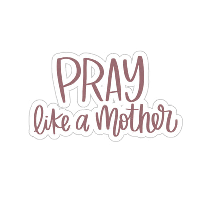 Pray Like a Mother Sticker