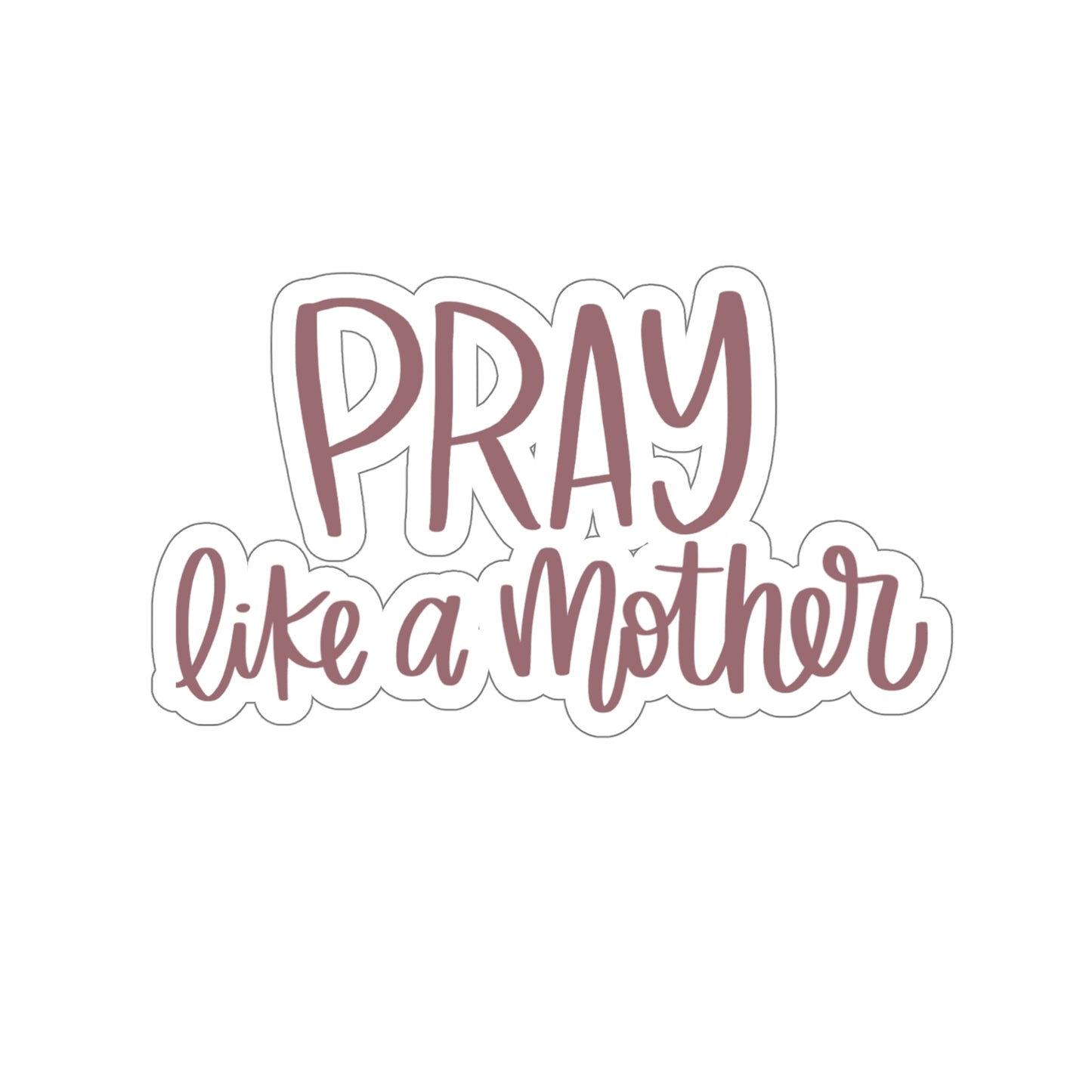 Pray Like a Mother Sticker - Friends of the Faith