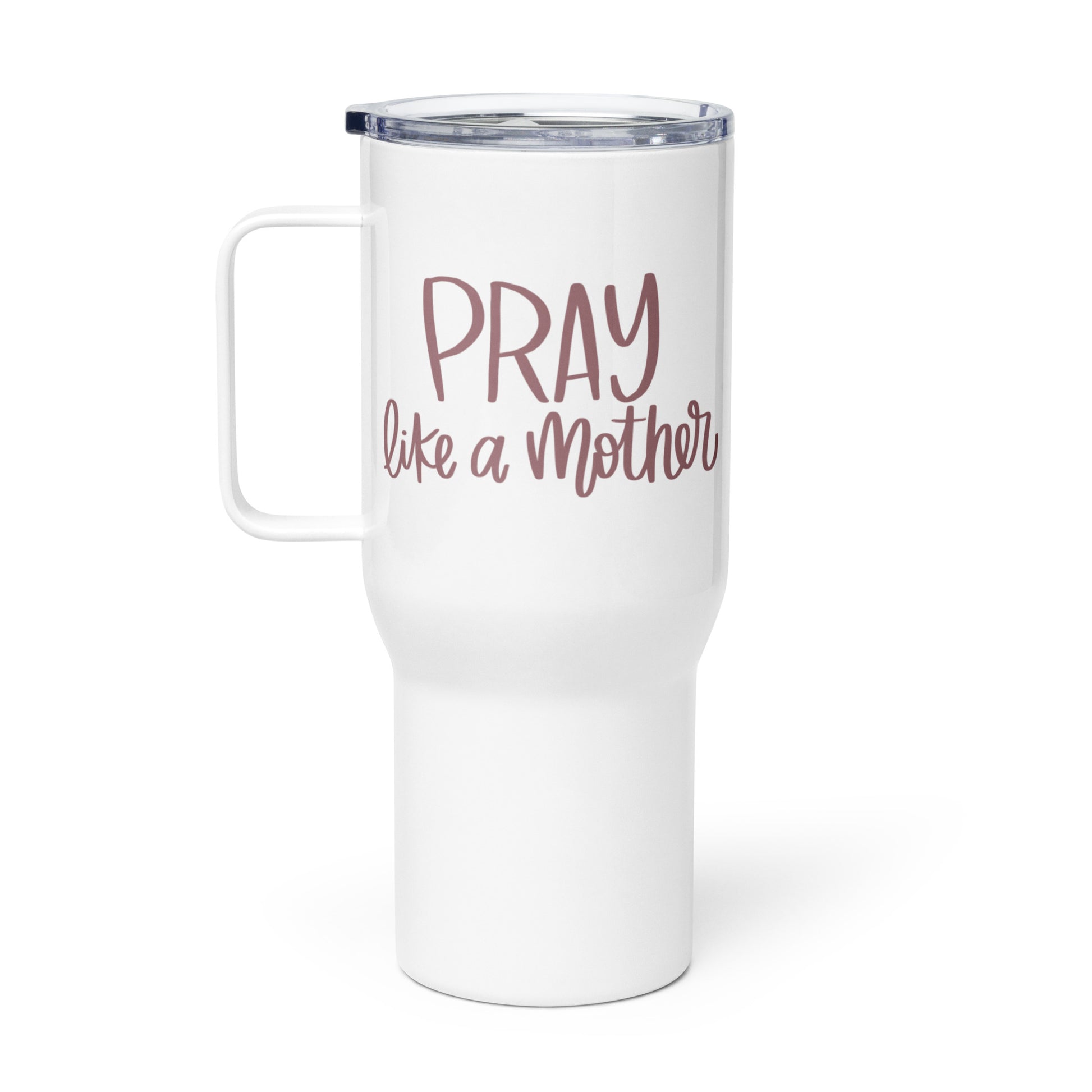 Pray Like a Mother Travel Mug - Friends of the Faith